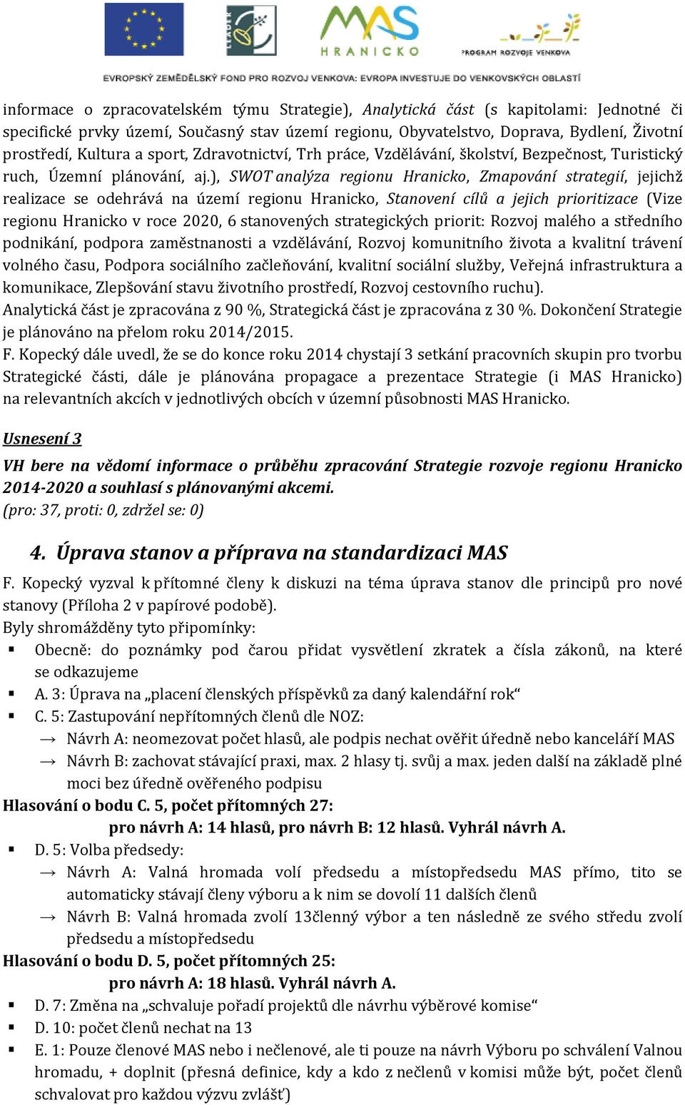 ), SWOT analýza regionu Hranicko, Zmapování strategií, jejichž realizace se odehrává na území regionu Hranicko, Stanovení cílů a jejich prioritizace (Vize regionu Hranicko v roce 2020, 6 stanovených