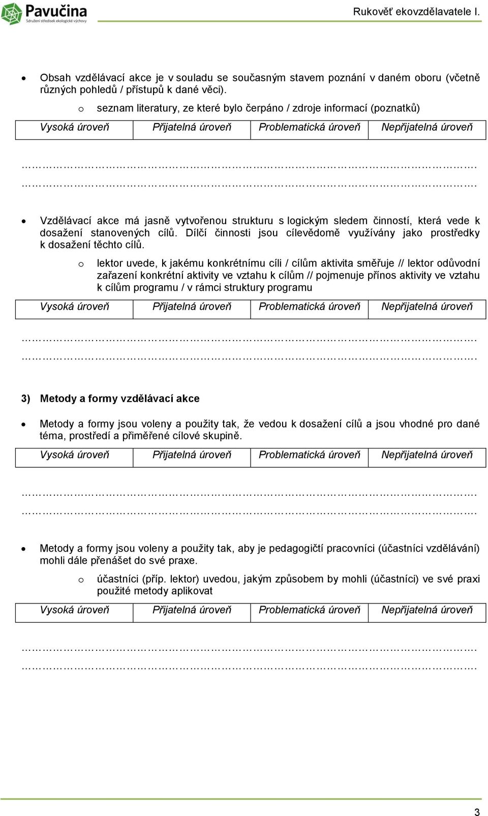 Dílčí činnsti jsu cílevědmě využívány jak prstředky k dsažení těcht cílů.