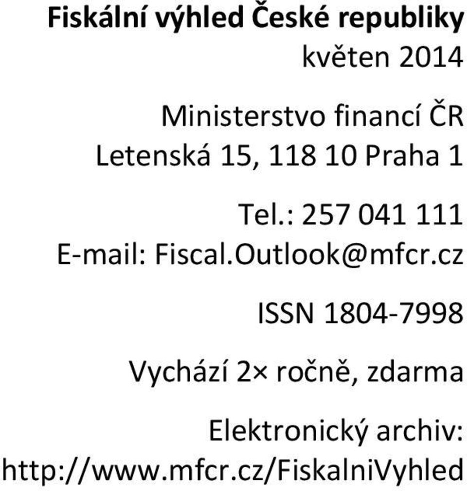 : 257 041 111 E mail: Fiscal.Outlook@mfcr.