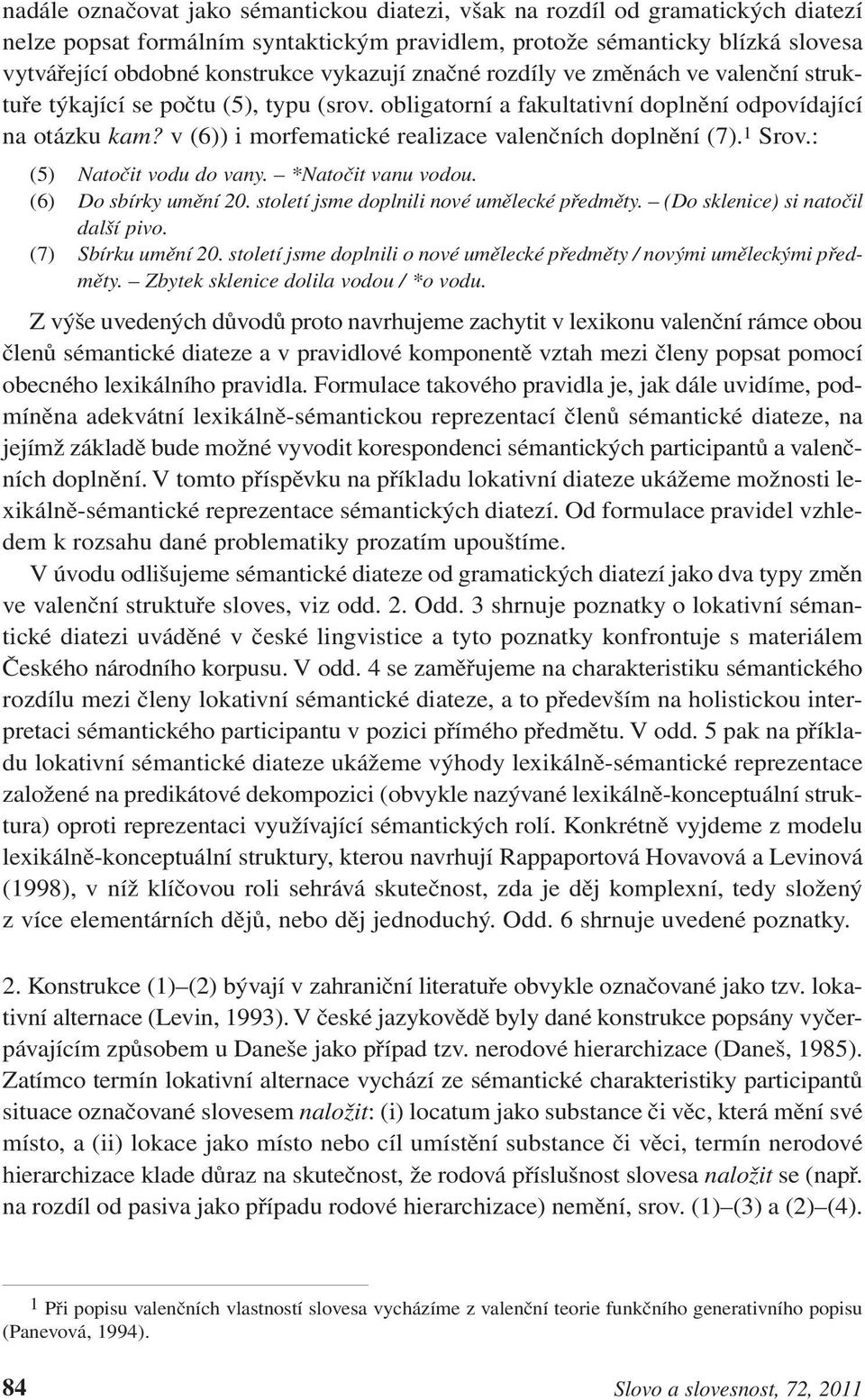 v (6)) i morfematické realizace valenčních doplnění (7). 1 Srov.: (5) Natočit vodu do vany. *Natočit vanu vodou. (6) Do sbírky umění 20. století jsme doplnili nové umělecké předměty.