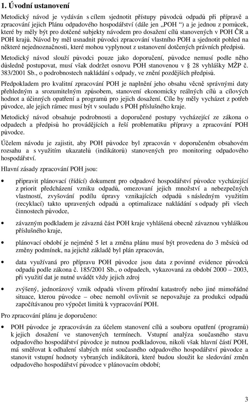 Návod by měl usnadnit původci zpracování vlastního POH a sjednotit pohled na některé nejednoznačnosti, které mohou vyplynout z ustanovení dotčených právních předpisů.