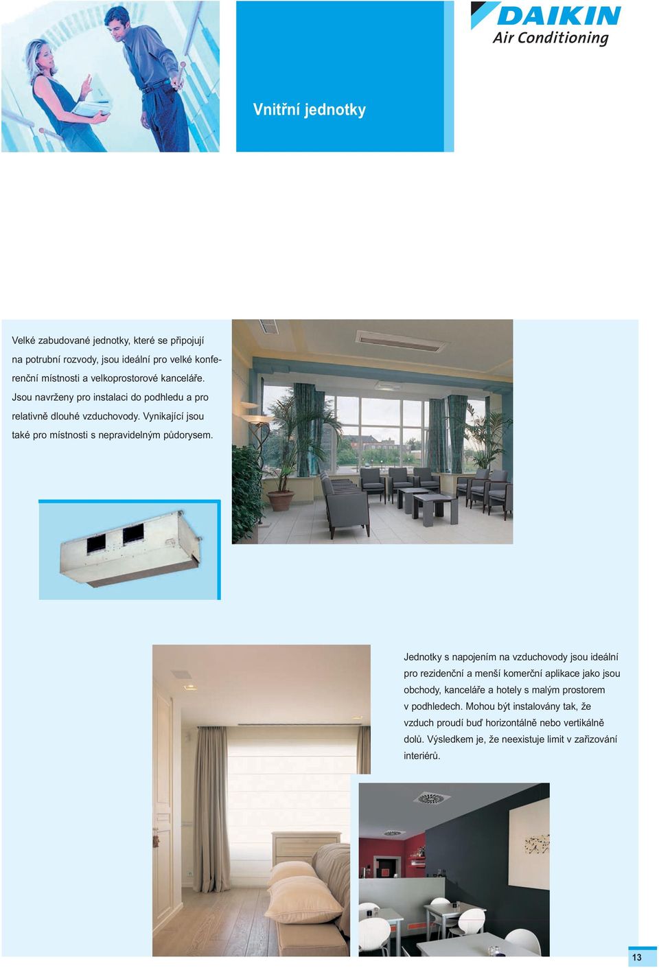 Jednotky s napojením na vzduchovody jsou ideální pro rezidenční a menší komerční aplikace jako jsou obchody, kanceláře a hotely s malým prostorem v