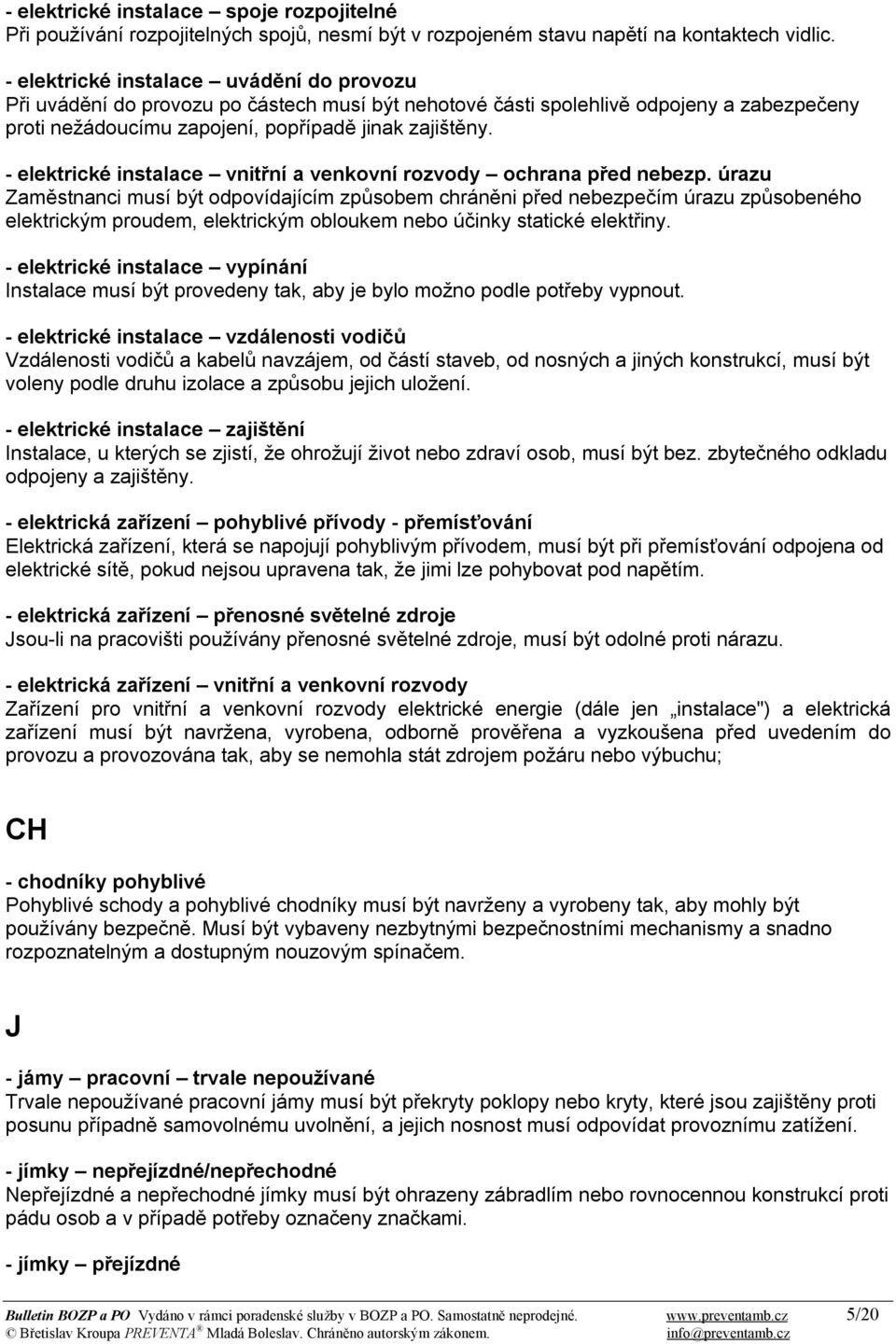 - elektrické instalace vnitřní a venkovní rozvody ochrana před nebezp.