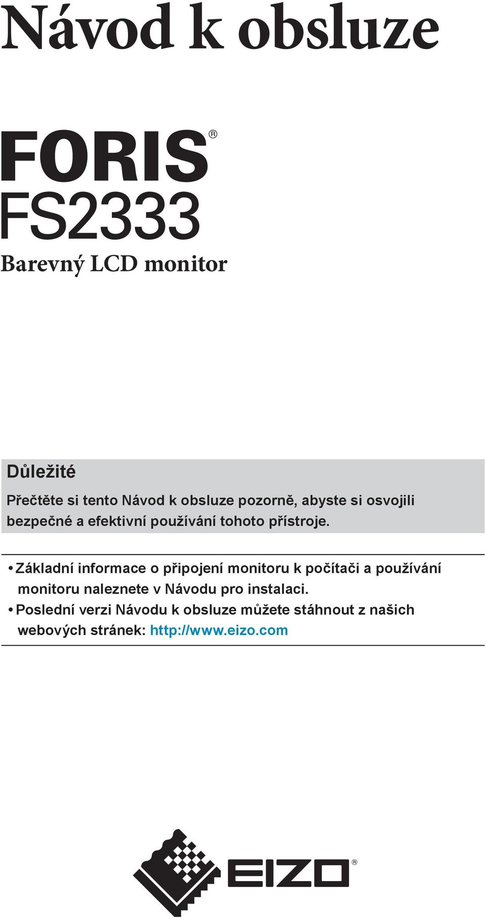 Základní informace o připojení monitoru k počítači a používání monitoru naleznete v