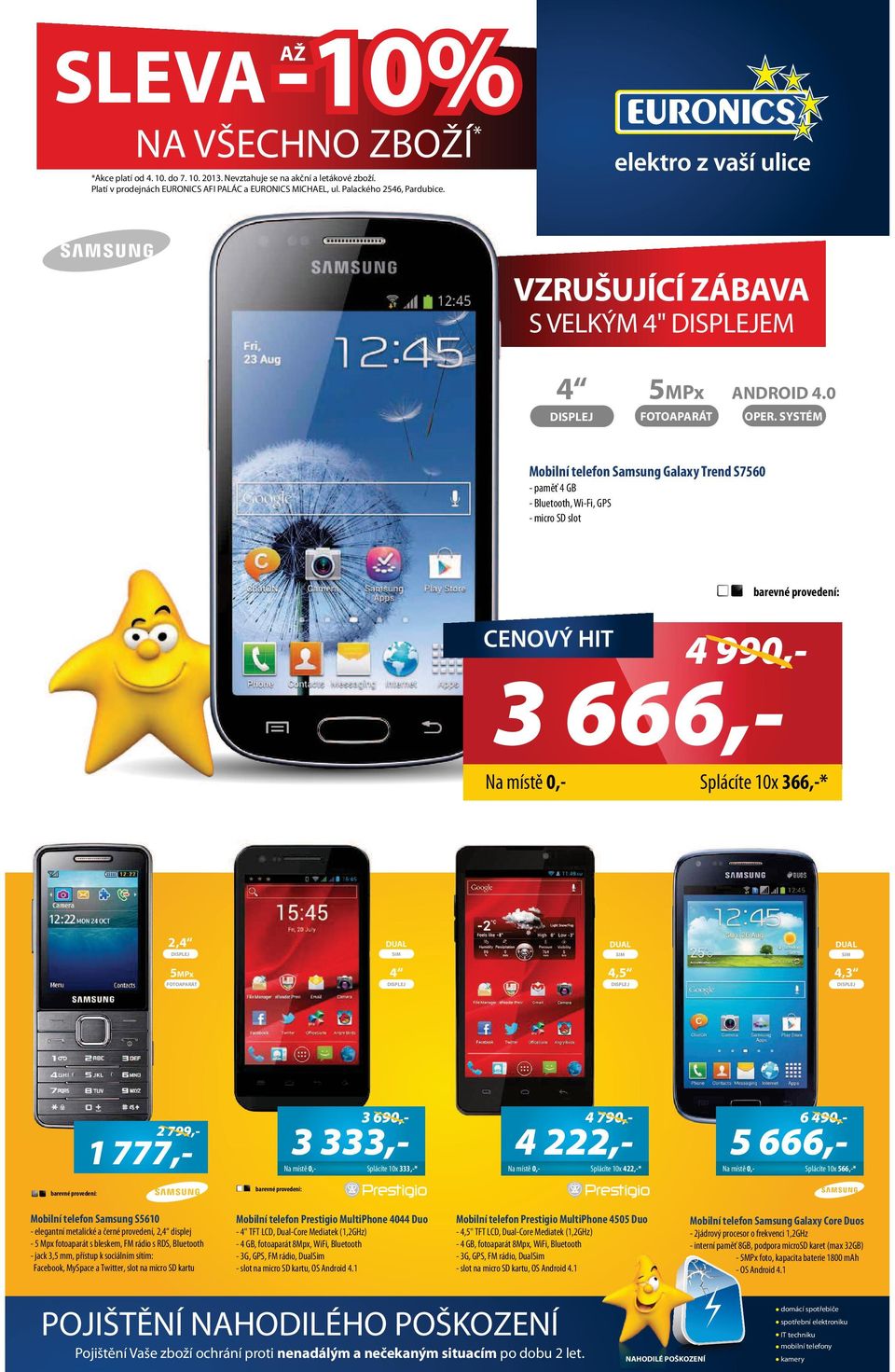 SYSTÉM Mobilní telefon Samsung Galaxy Trend S7560 - paměť 4 GB - Bluetooth, Wi-Fi, GPS - micro SD slot 4 990,- 3 666, Splácíte 0x 366,-* 2,4 5MPx 4 4,5 4,3 3 690,2 799,- 777, 3 333, Splácíte 0x