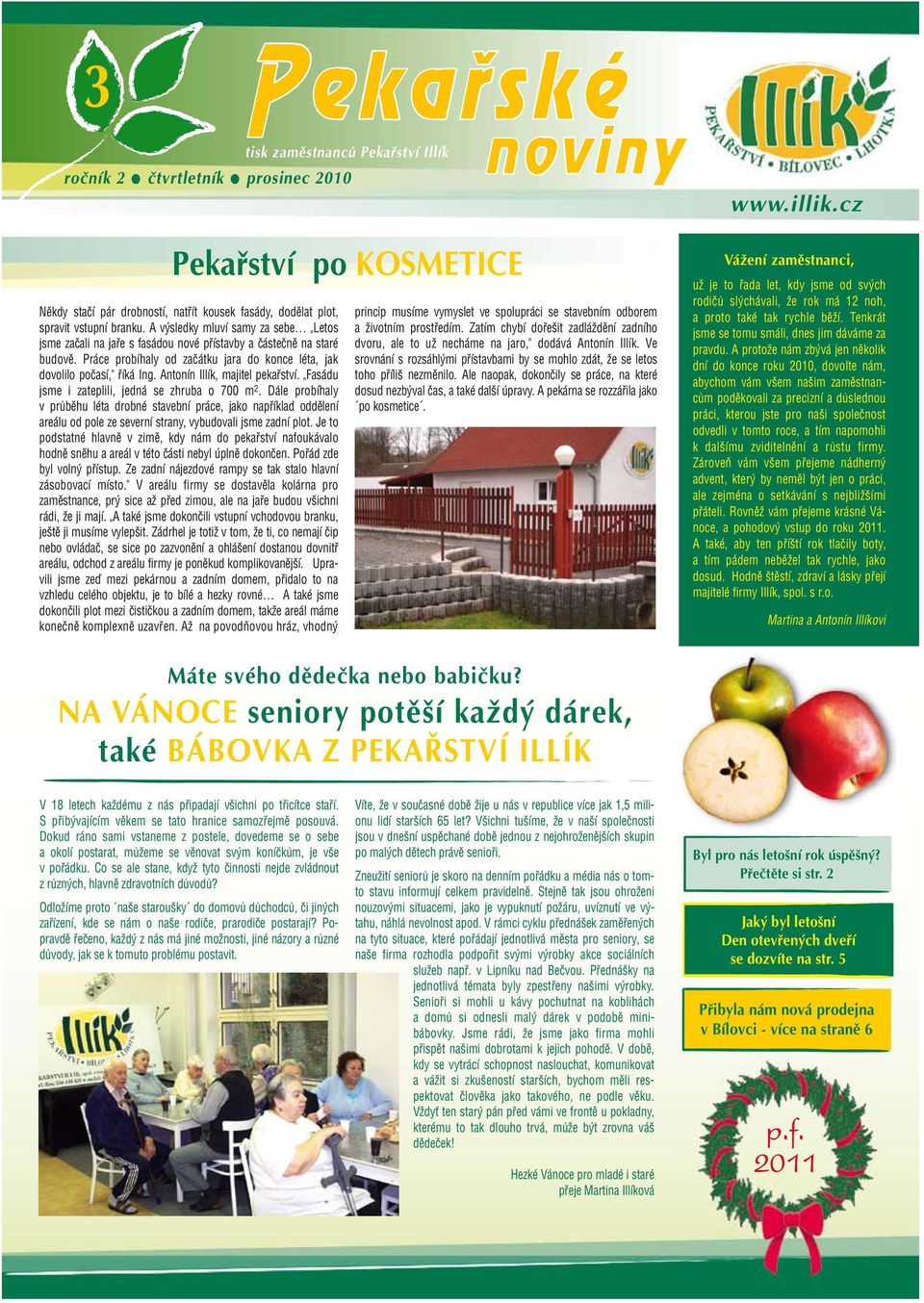 Antonín Illík, majitel pekařství. Fasádu jsme i zateplili, jedná se zhruba o 700 m 2.