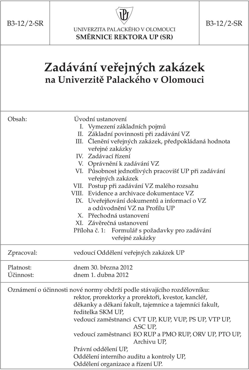 Působnost jednotlivých pracovišť UP při zadávání veřejných zakázek VII. Postup při zadávání VZ malého rozsahu VIII. Evidence a archivace dokumentace VZ IX.