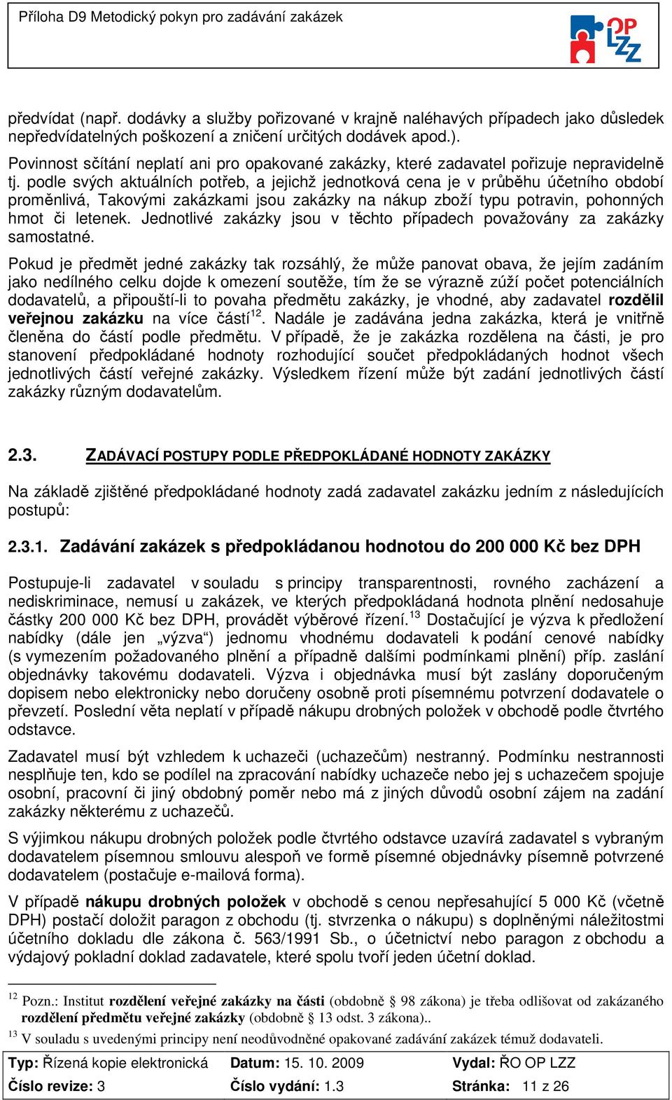 podle svých aktuálních potřeb, a jejichž jednotková cena je v průběhu účetního období proměnlivá, Takovými zakázkami jsou zakázky na nákup zboží typu potravin, pohonných hmot či letenek.