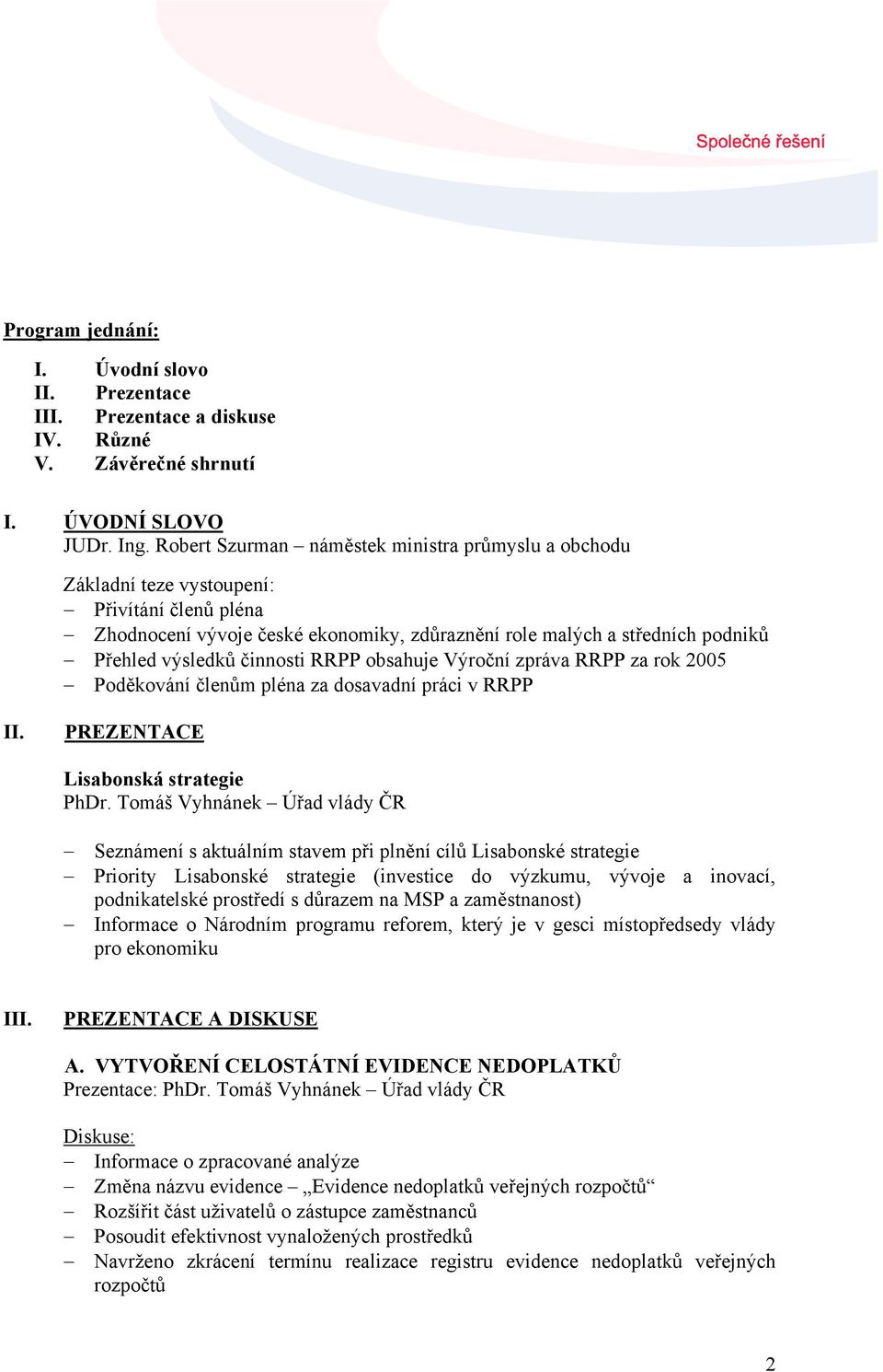 činnosti RRPP obsahuje Výroční zpráva RRPP za rok 2005 Poděkování členům pléna za dosavadní práci v RRPP II. PREZENTACE Lisabonská strategie PhDr.