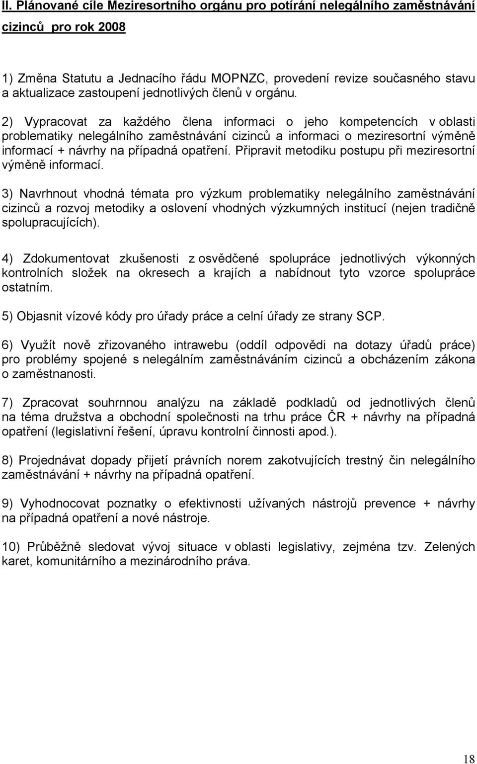 2) Vypracovat za každého člena informaci o jeho kompetencích v oblasti problematiky nelegálního zaměstnávání cizinců a informaci o meziresortní výměně informací + návrhy na případná opatření.