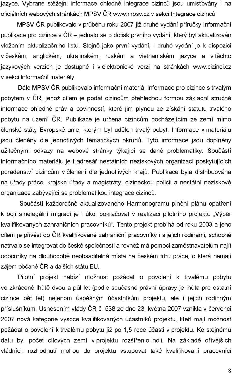 Stejně jako první vydání, i druhé vydání je k dispozici v českém, anglickém, ukrajinském, ruském a vietnamském jazyce a v těchto jazykových verzích je dostupné i v elektronické verzi na stránkách www.