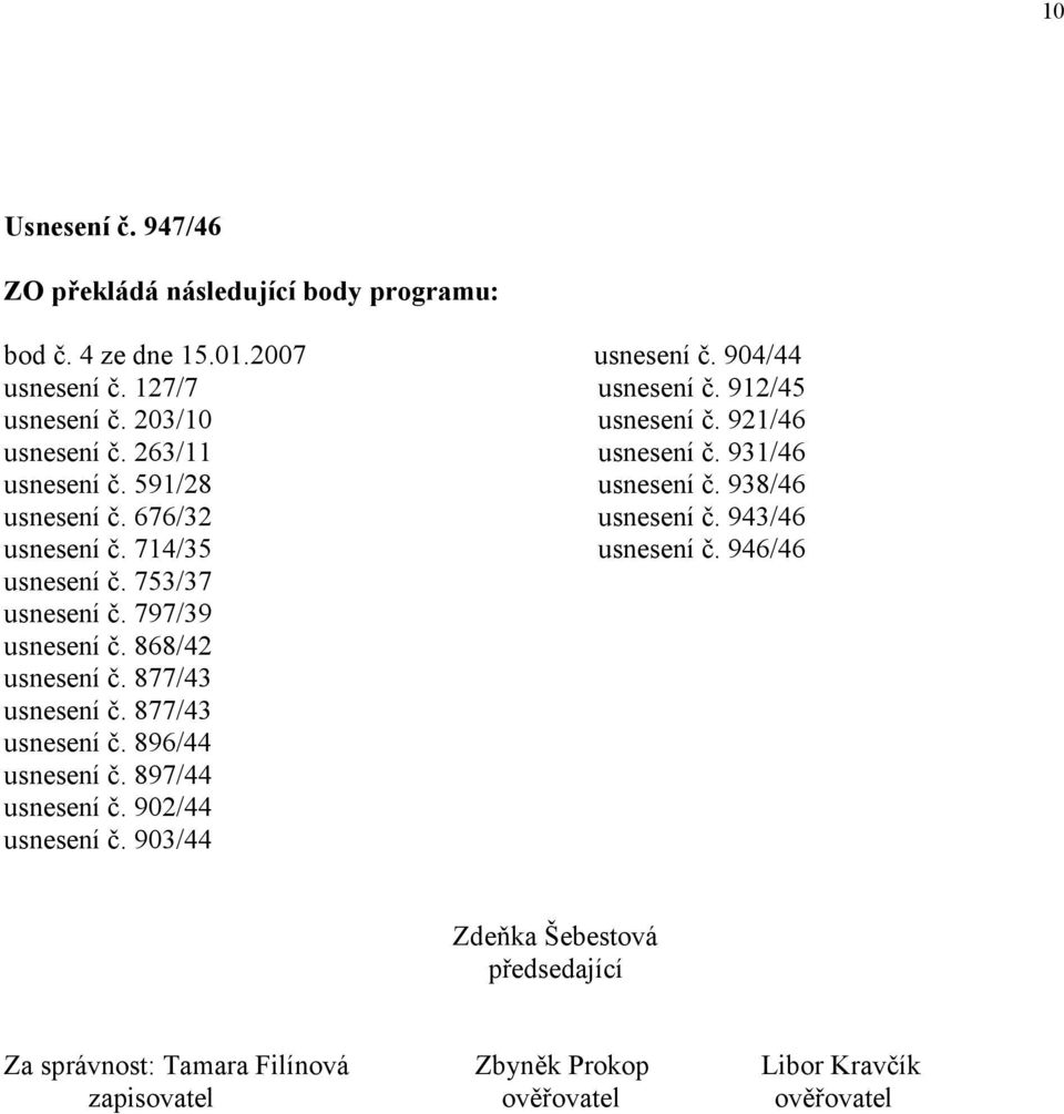 714/35 usnesení č. 946/46 usnesení č. 753/37 usnesení č. 797/39 usnesení č. 868/42 usnesení č. 877/43 usnesení č. 877/43 usnesení č. 896/44 usnesení č.