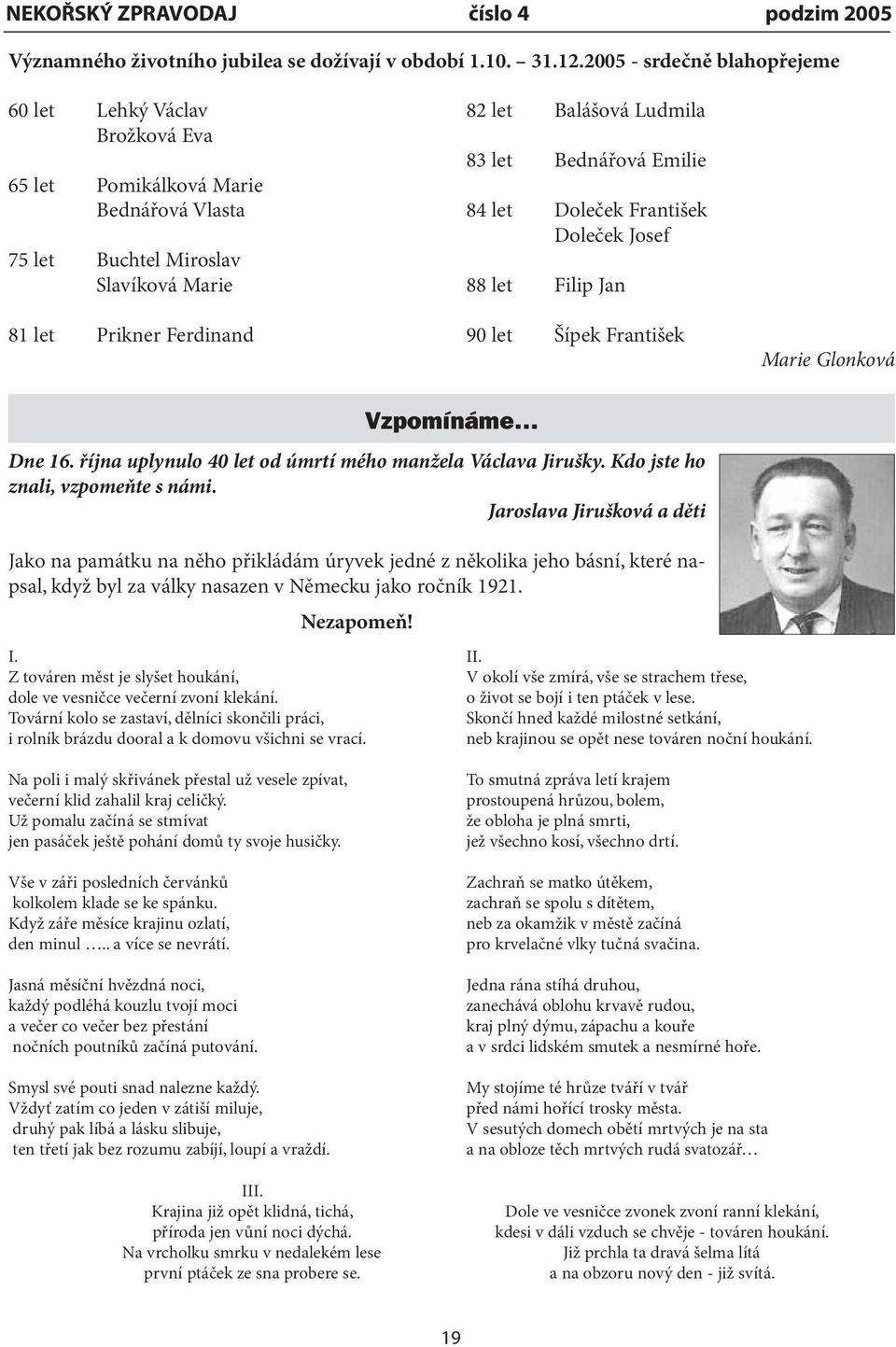 Bednářová Emilie 84 let Doleček František Doleček Josef 88 let Filip Jan 90 let Šípek František Marie Glonková Vzpomínáme Dne 16. října uplynulo 40 let od úmrtí mého manžela Václava Jirušky.