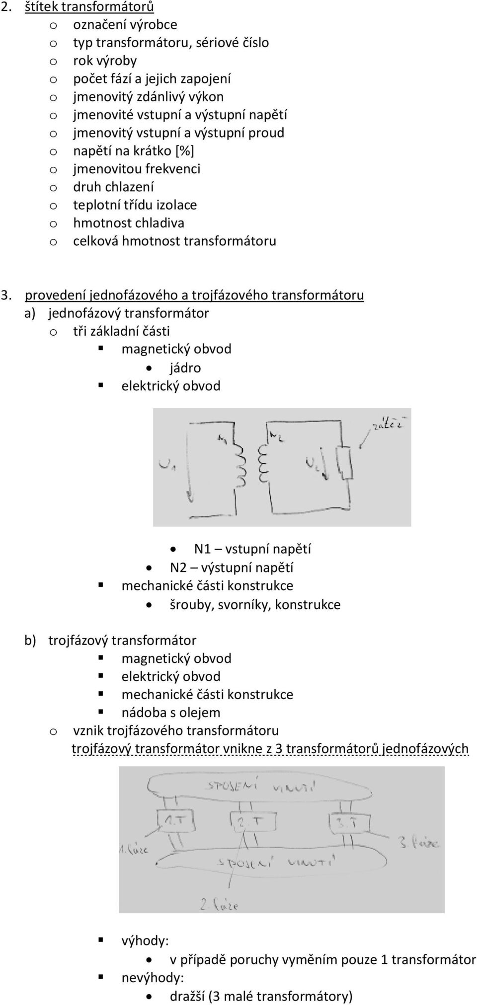 prvedení jednfázvéh a trjfázvéh transfrmátru a) jednfázvý transfrmátr tři základní části magnetický bvd jádr elektrický bvd N1 vstupní napětí N2 výstupní napětí mechanické části knstrukce šruby,