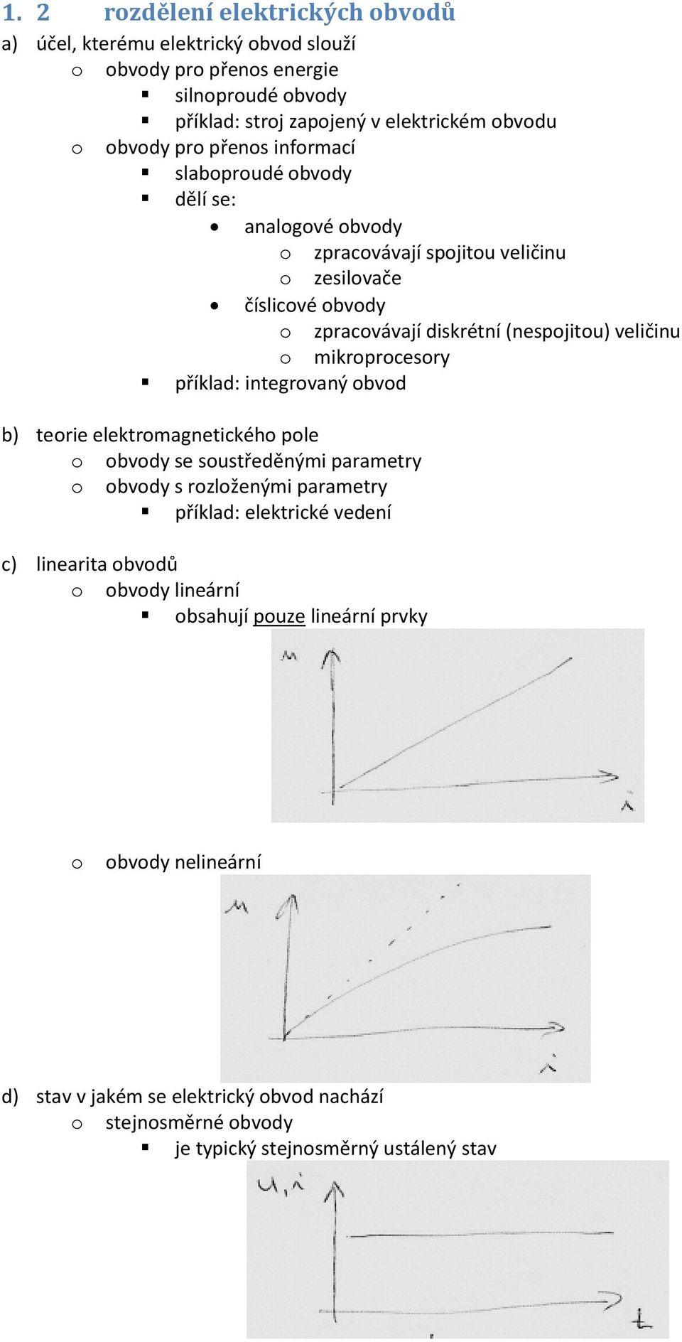 mikrprcesry příklad: integrvaný bvd b) terie elektrmagnetickéh ple bvdy se sustředěnými parametry bvdy s rzlženými parametry příklad: elektrické vedení c)