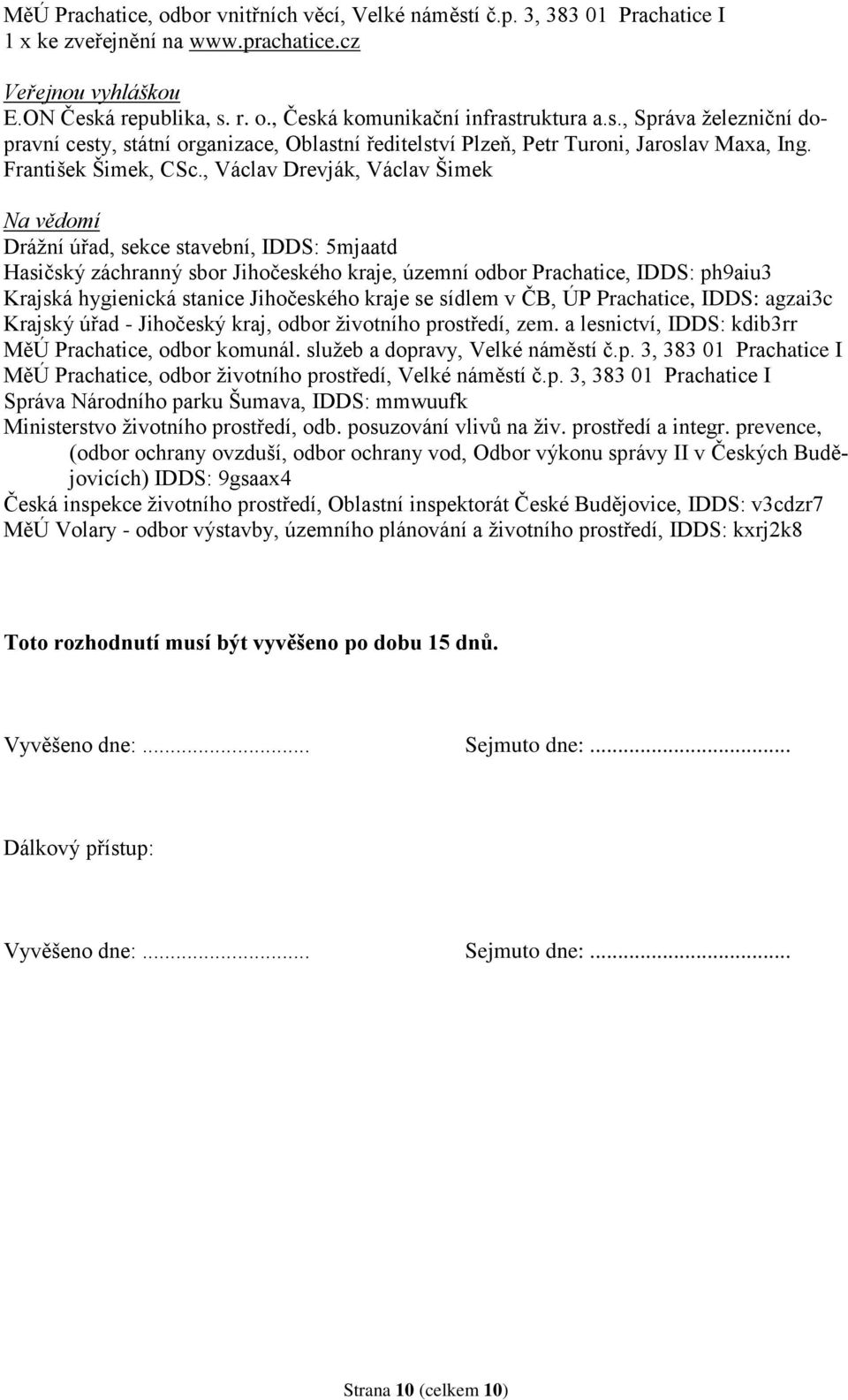 , Václav Drevják, Václav Šimek Na vědomí Drážní úřad, sekce stavební, IDDS: 5mjaatd Hasičský záchranný sbor Jihočeského kraje, územní odbor Prachatice, IDDS: ph9aiu3 Krajská hygienická stanice