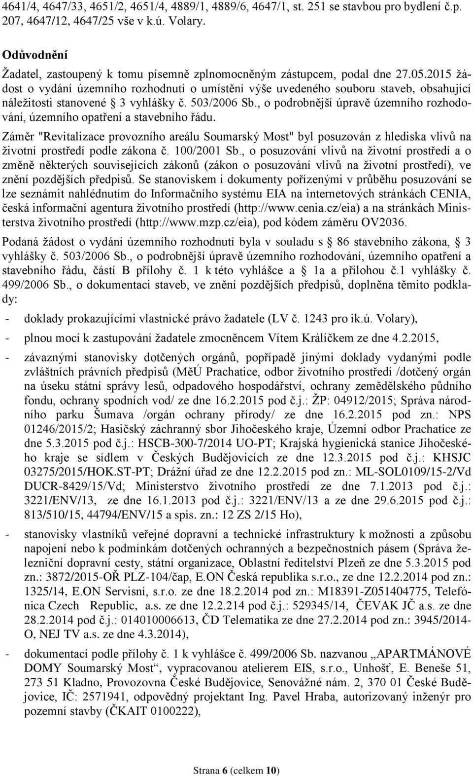 2015 žádost o vydání územního rozhodnutí o umístění výše uvedeného souboru staveb, obsahující náležitosti stanovené 3 vyhlášky č. 503/2006 Sb.