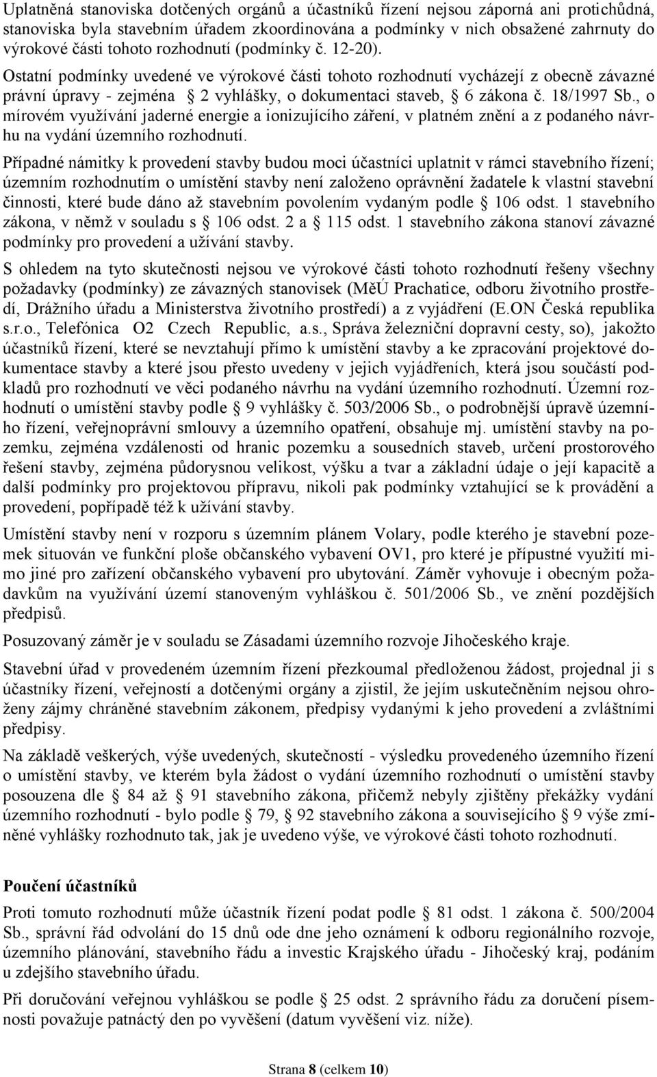 18/1997 Sb., o mírovém využívání jaderné energie a ionizujícího záření, v platném znění a z podaného návrhu na vydání územního rozhodnutí.