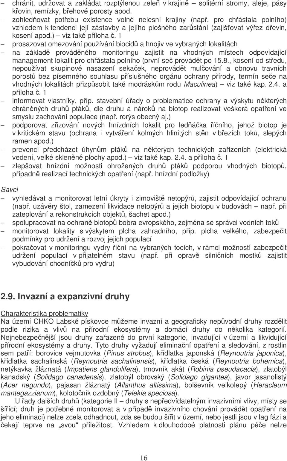 1 prosazovat omezování používání biocid a hnojiv ve vybraných lokalitách na základ provádného monitoringu zajistit na vhodných místech odpovídající management lokalit pro chástala polního (první se