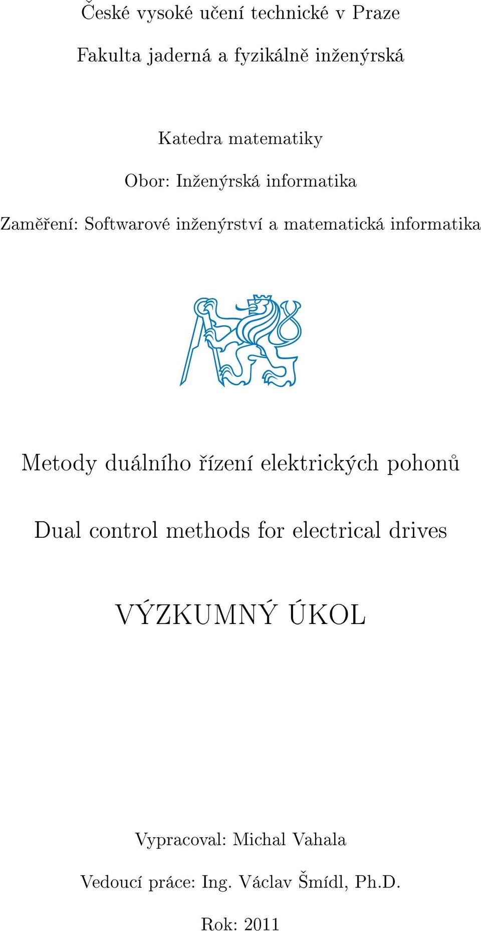 informatika Metody duálního ízení elektrických pohon Dual control methods for electrical
