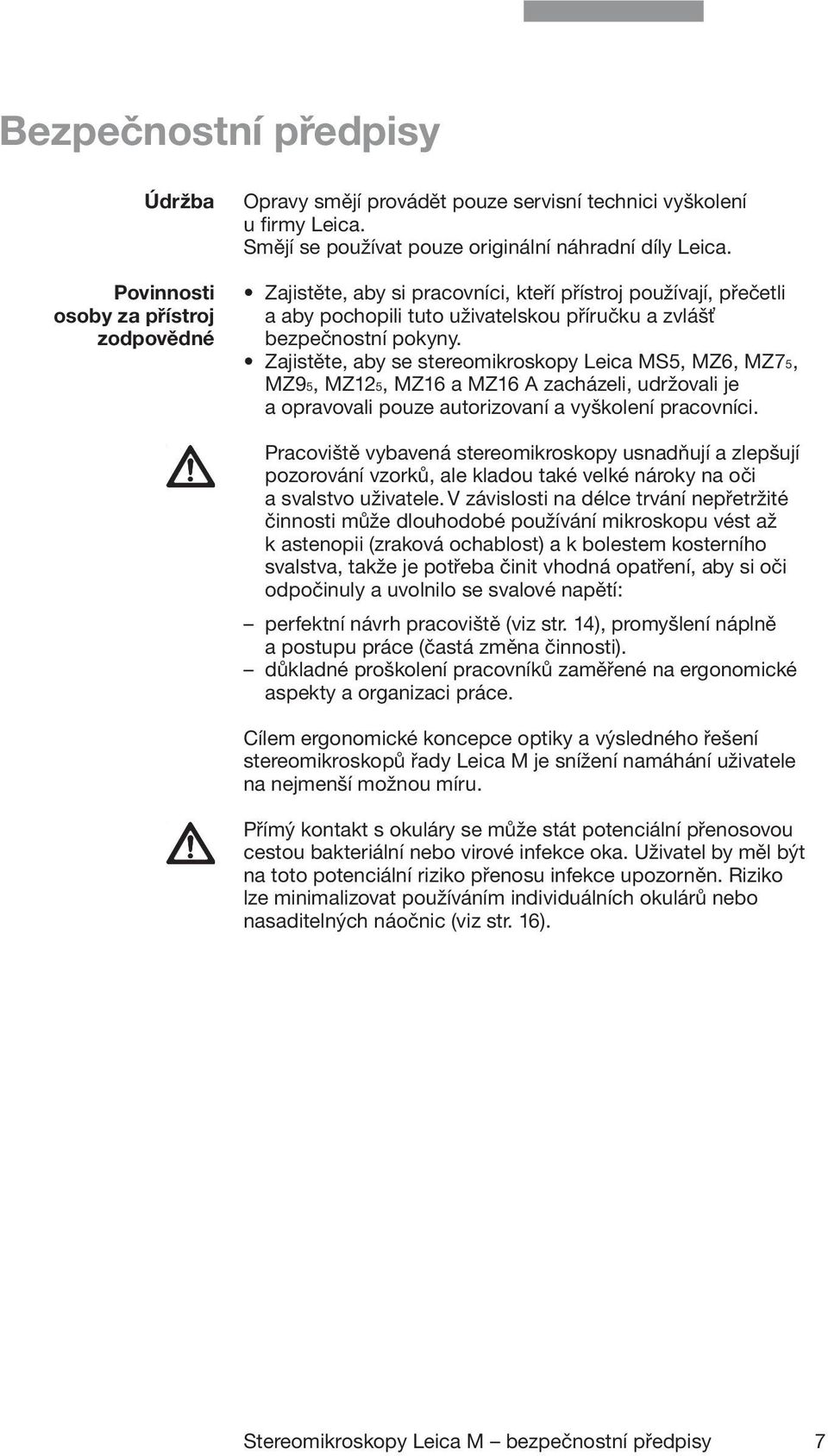 Zajistěte, aby se stereomikroskopy Leica MS5, MZ6, MZ75, MZ95, MZ125, MZ16 a MZ16 A zacházeli, udržovali je a opravovali pouze autorizovaní a vyškolení pracovníci.