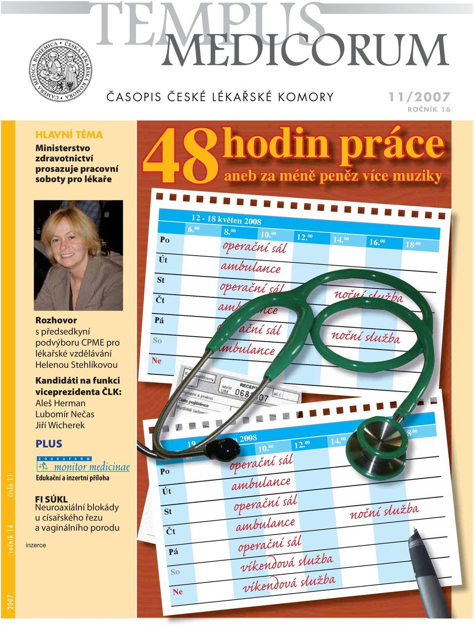 00 operační sál ambulance operační sál noční služba ambulance operační sál noční služba ambulance 2007 ročník 16 číslo 11 Kandidáti na funkci viceprezidenta ČLK: Aleš Herman Lubomír Nečas Jiří