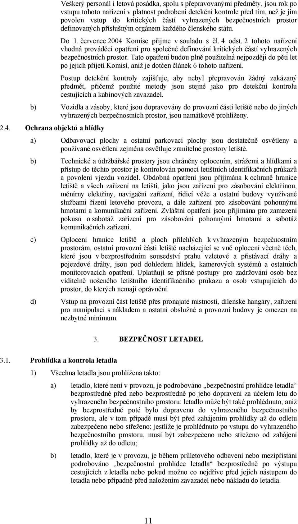 2 tohoto nařízení vhodná prováděcí opatření pro společné definování kritických částí vyhrazených bezpečnostních prostor.