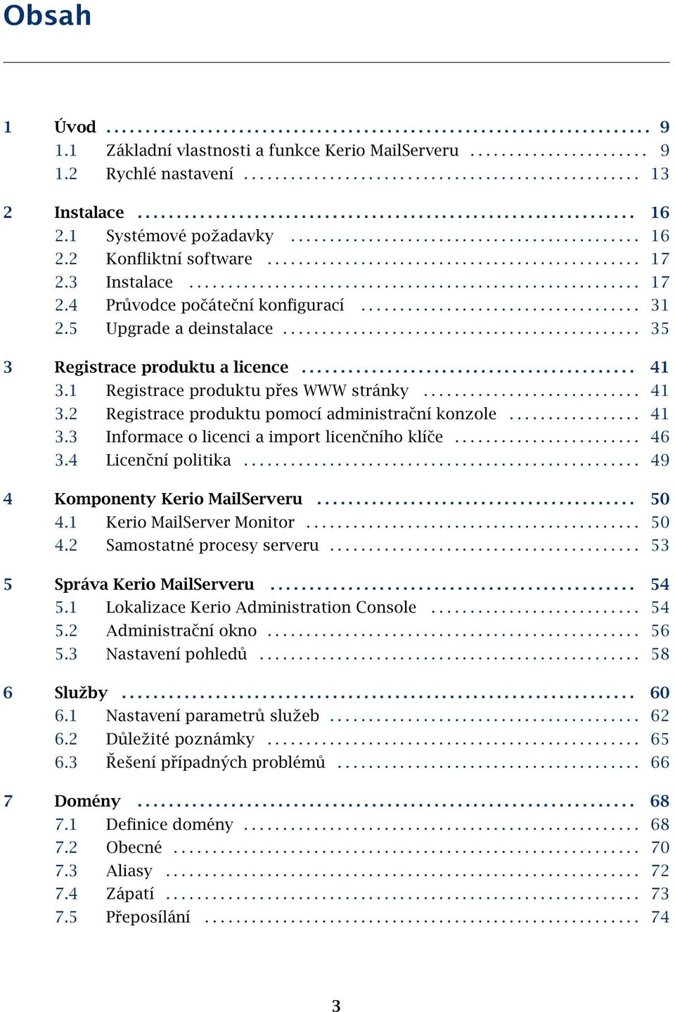 3 Instalace.......................................................... 17 2.4 Průvodce počáteční konfigurací.................................... 31 2.5 Upgrade a deinstalace.