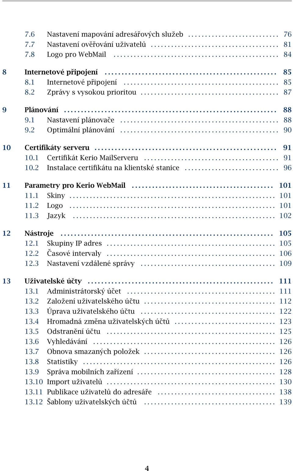 .............................................................. 88 9.1 Nastavení plánovače............................................... 88 9.2 Optimální plánování............................................... 90 10 Certifikáty serveru.