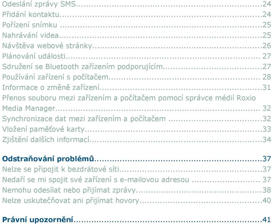 ..31 Přenos souboru mezi zařízením a počítačem pomocí správce médií Roxio Media Manager... 32 Synchronizace dat mezi zařízením a počítačem...32 Vložení paměťové karty.