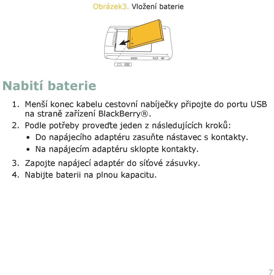 2. Podle potřeby proveďte jeden z následujících kroků: Do napájecího adaptéru zasuňte