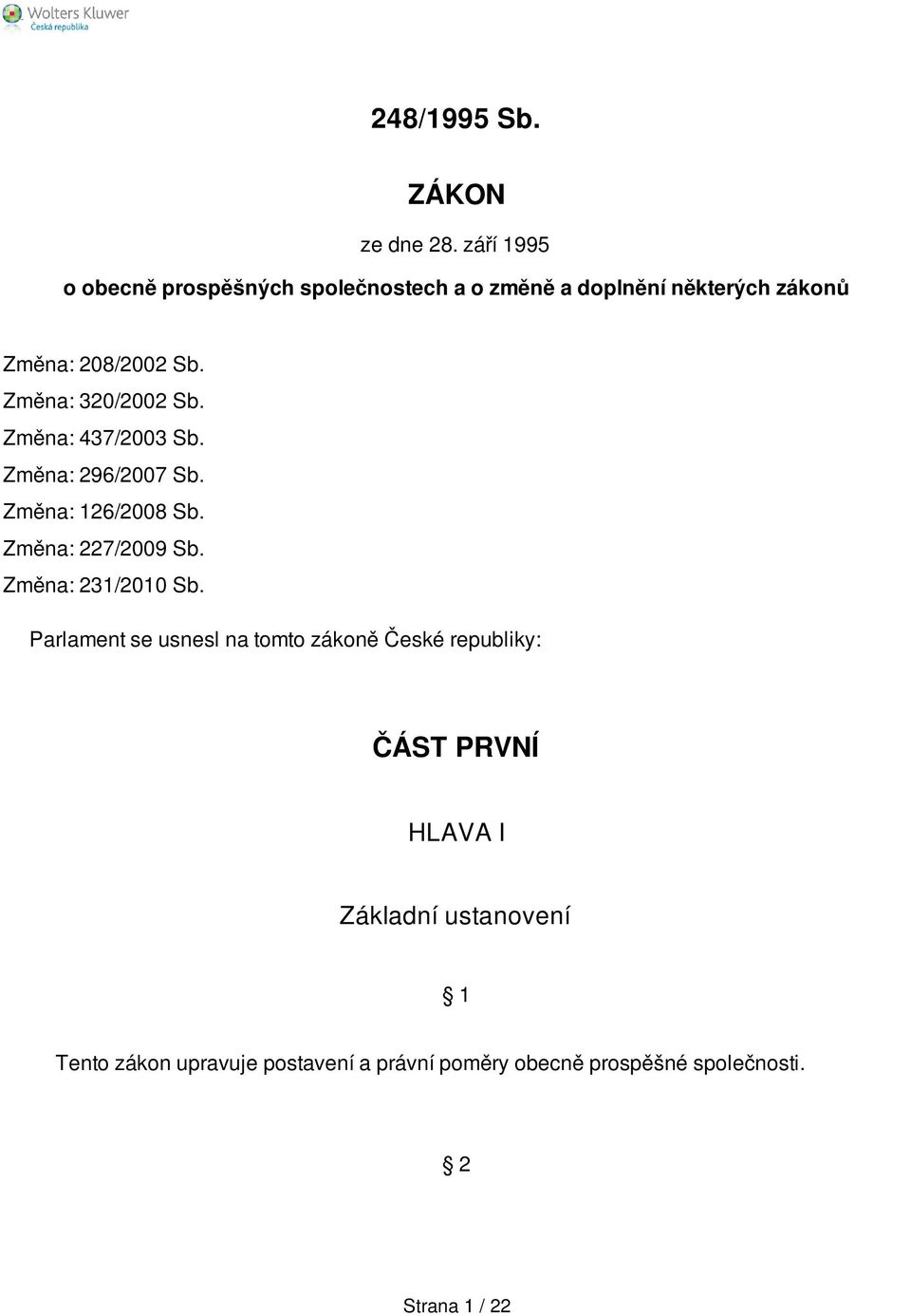 Změna: 320/2002 Sb. Změna: 437/2003 Sb. Změna: 296/2007 Sb. Změna: 126/2008 Sb. Změna: 227/2009 Sb.