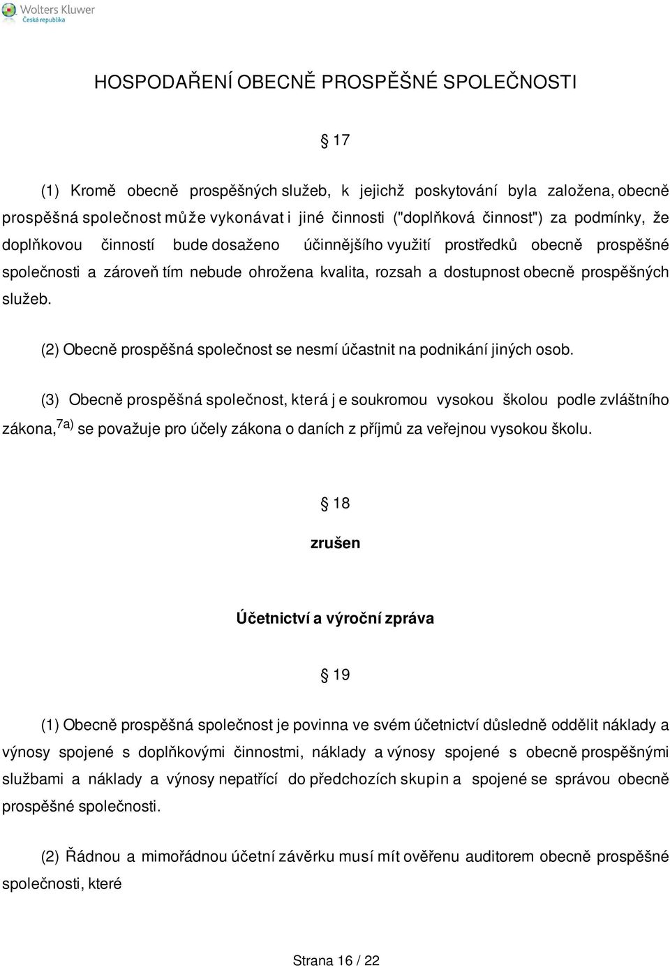 (2) Obecně prospěšná společnost se nesmí účastnit na podnikání jiných osob.