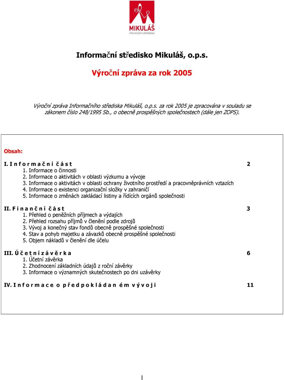 Informace o aktivitách v oblasti ochrany životního prostředí a pracovněprávních vztazích 4. Informace o existenci organizační složky v zahraničí 5.