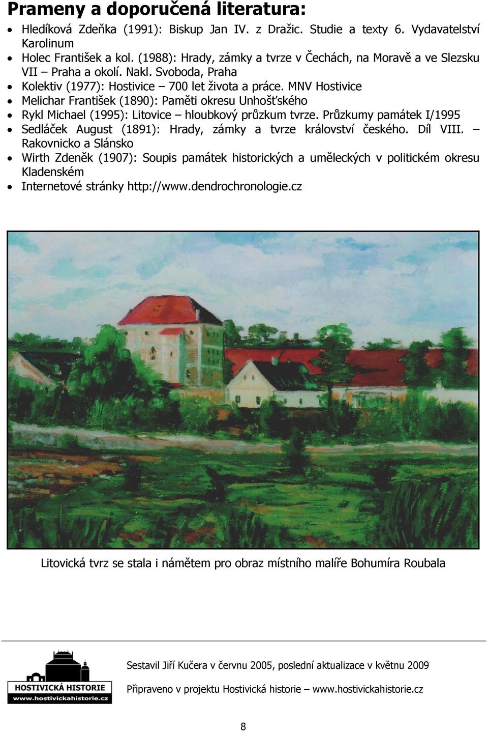 MNV Hostivice Melichar František (1890): Paměti okresu Unhošťského Rykl Michael (1995): Litovice hloubkový průzkum tvrze.