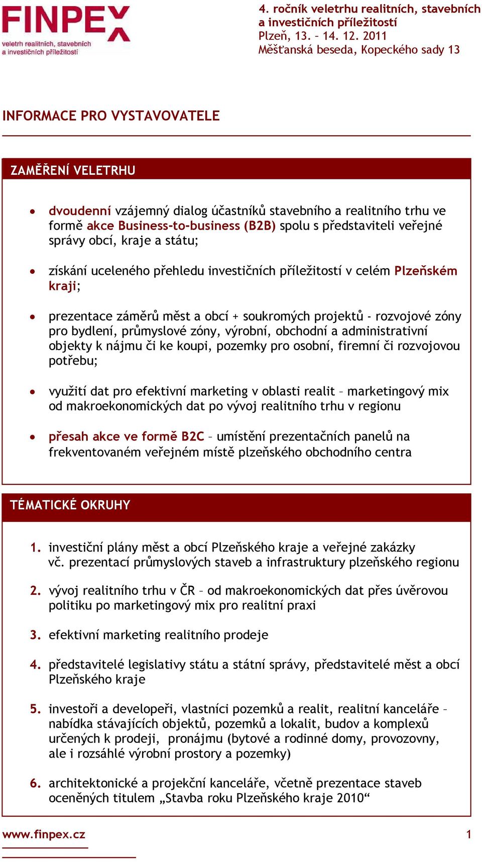 výrobní, obchodní a administrativní objekty k nájmu či ke koupi, pozemky pro osobní, firemní či rozvojovou potřebu; využití dat pro efektivní marketing v oblasti realit marketingový mix od