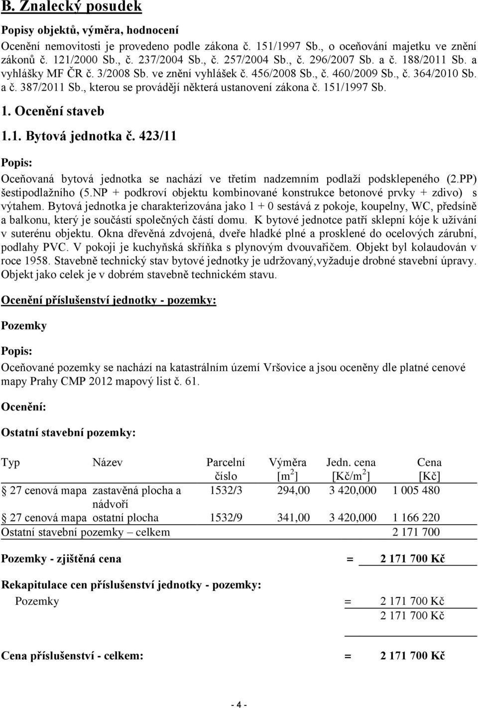 , kterou se provádějí některá ustanovení zákona č. 151/1997 Sb. 1. Ocenění staveb 1.1. Bytová jednotka č.