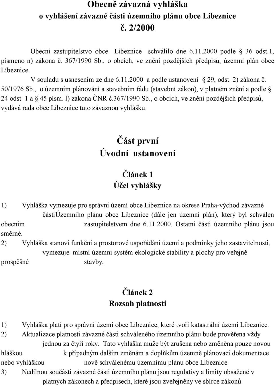 , o územním plánování a stavebním řádu (stavební zákon), v platném znění a podle 24 odst. 1 a 45 písm. l) zákona ČNR č.367/1990 Sb.