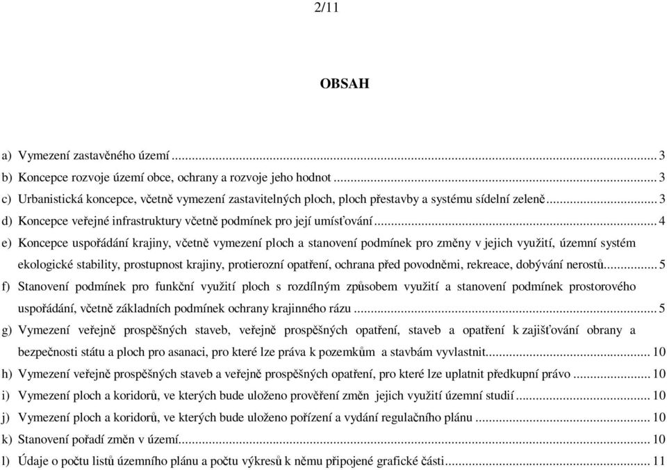 .. 4 e) Koncepce uspo ádání krajiny, v etn vymezení ploch a stanovení podmínek pro zm ny v jejich využití, územní systém ekologické stability, prostupnost krajiny, protierozní opat ení, ochrana p ed