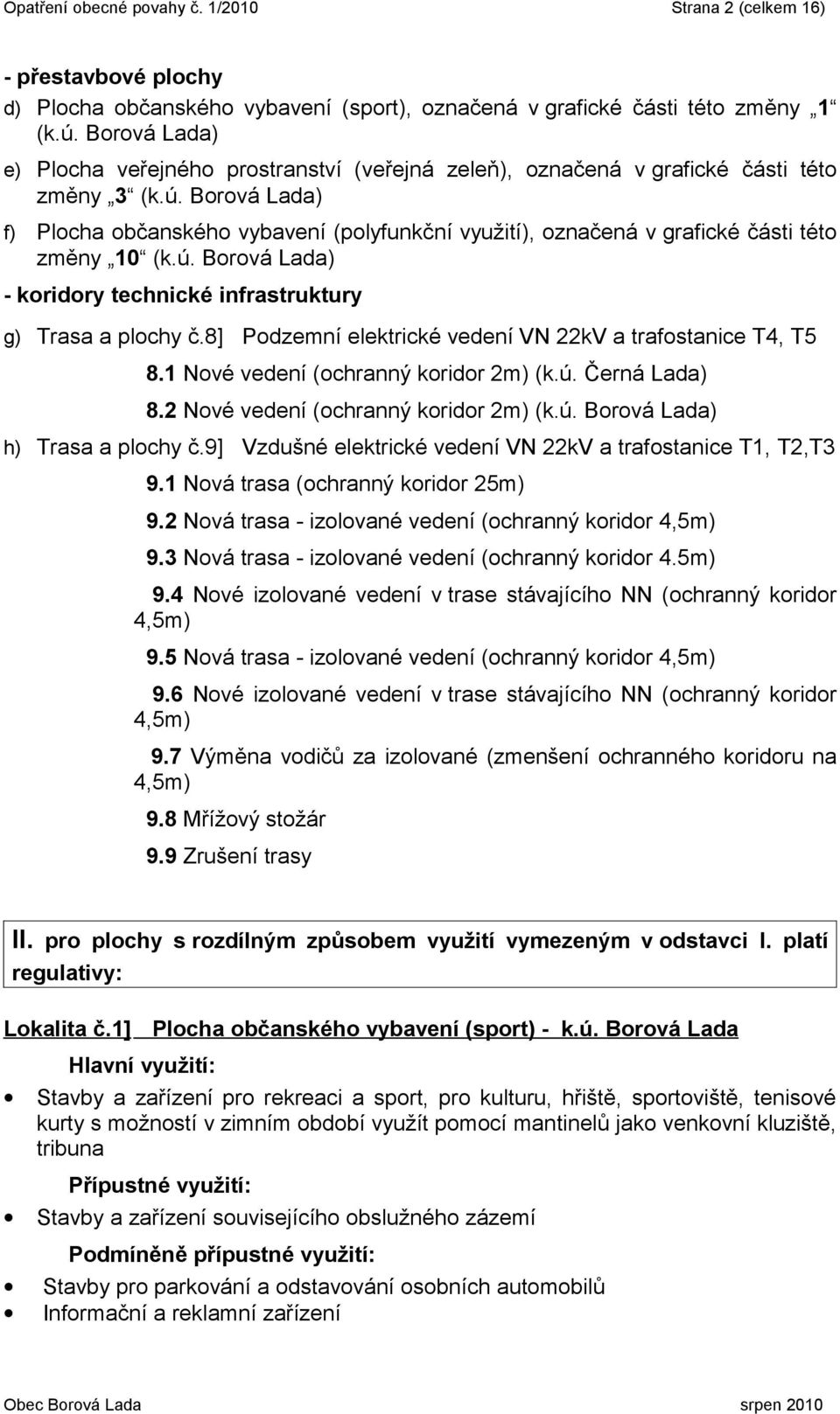 Borová Lada) f) Plocha občanského vybavení (polyfunkční využití), označená v grafické části této změny 10 (k.ú. Borová Lada) - koridory technické infrastruktury g) Trasa a plochy č.