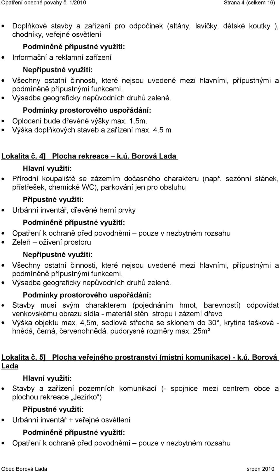 1,5m. Výška doplňkových staveb a zařízení max. 4,5 m Lokalita č. 4] Plocha rekreace k.ú. Borová Lada Přírodní koupaliště se zázemím dočasného charakteru (např.