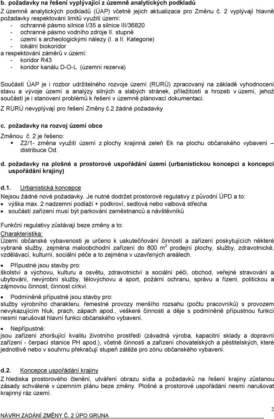 Kategorie) - lokální biokoridor a respektování záměrů v území: - koridor R43 - koridor kanálu D-O-L (územní rezerva) Součástí ÚAP je i rozbor udržitelného rozvoje území (RURÚ) zpracovaný na základě