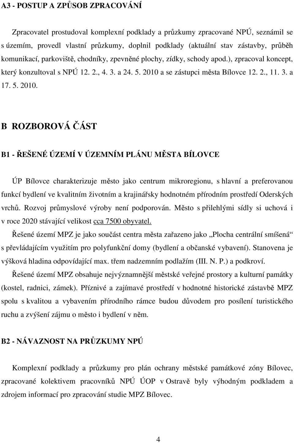 a se zástupci města Bílovce 12. 2., 11. 3. a 17. 5. 2010.