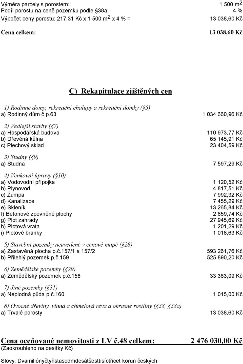 a rekreační domky ( 5) a) Rodinný dům č.p.