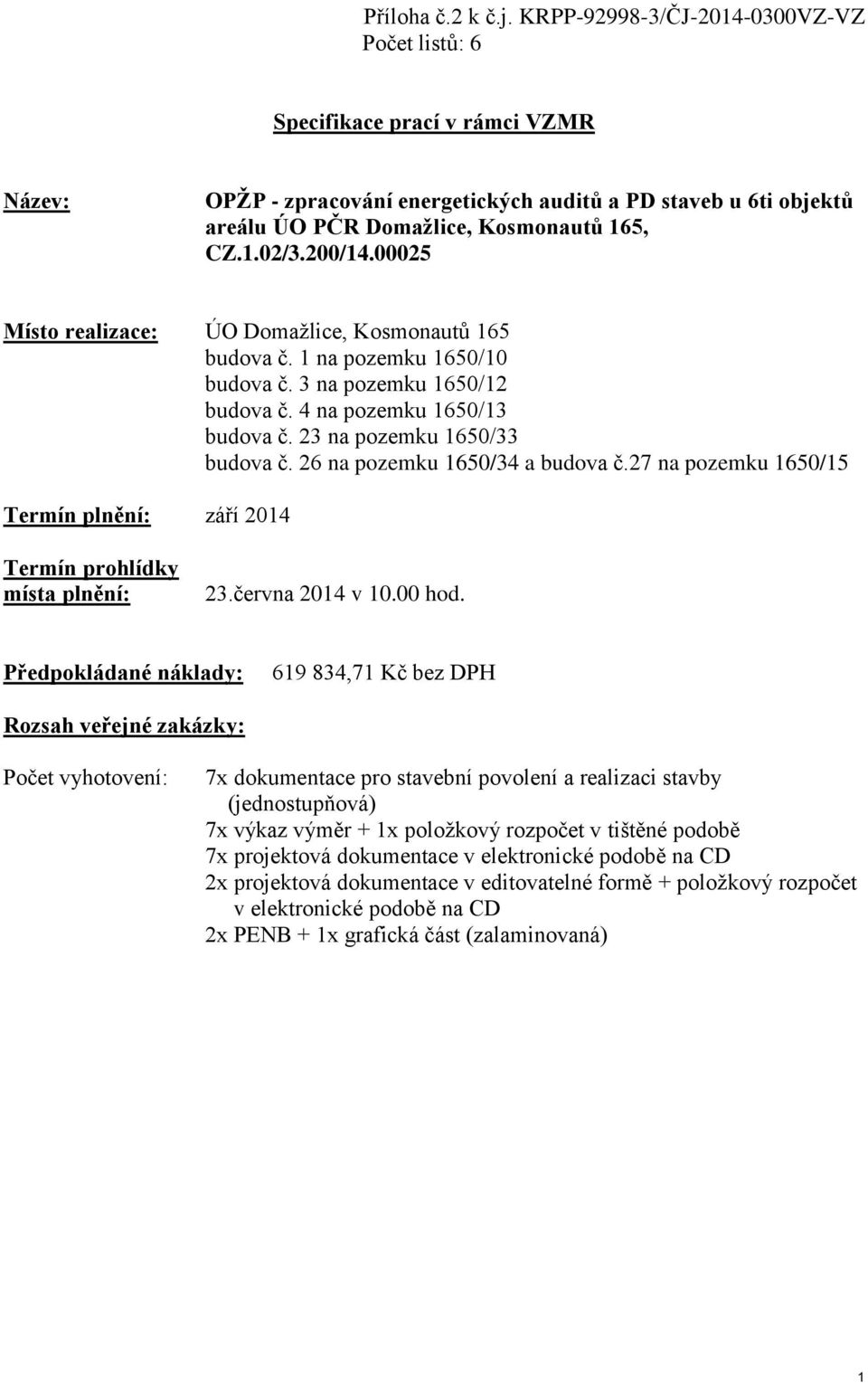 200/14.00025 Místo realizace: ÚO Domažlice, Kosmonautů 165 budova č. 1 na pozemku 1650/10 budova č. 3 na pozemku 1650/12 budova č. 4 na pozemku 1650/13 budova č. 23 na pozemku 1650/33 budova č.