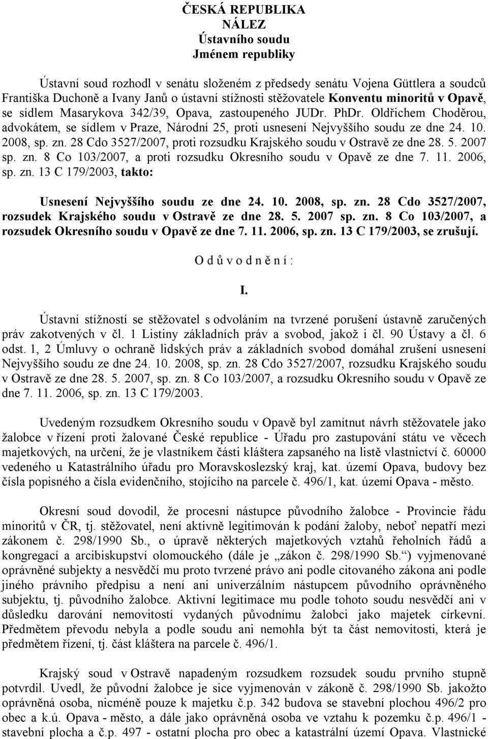 2008, sp. zn. 28 Cdo 3527/2007, proti rozsudku Krajského soudu v Ostravě ze dne 28. 5. 2007 sp. zn. 8 Co 103/2007, a proti rozsudku Okresního soudu v Opavě ze dne 7. 11. 2006, sp. zn. 13 C 179/2003, takto: Usnesení Nejvyššího soudu ze dne 24.