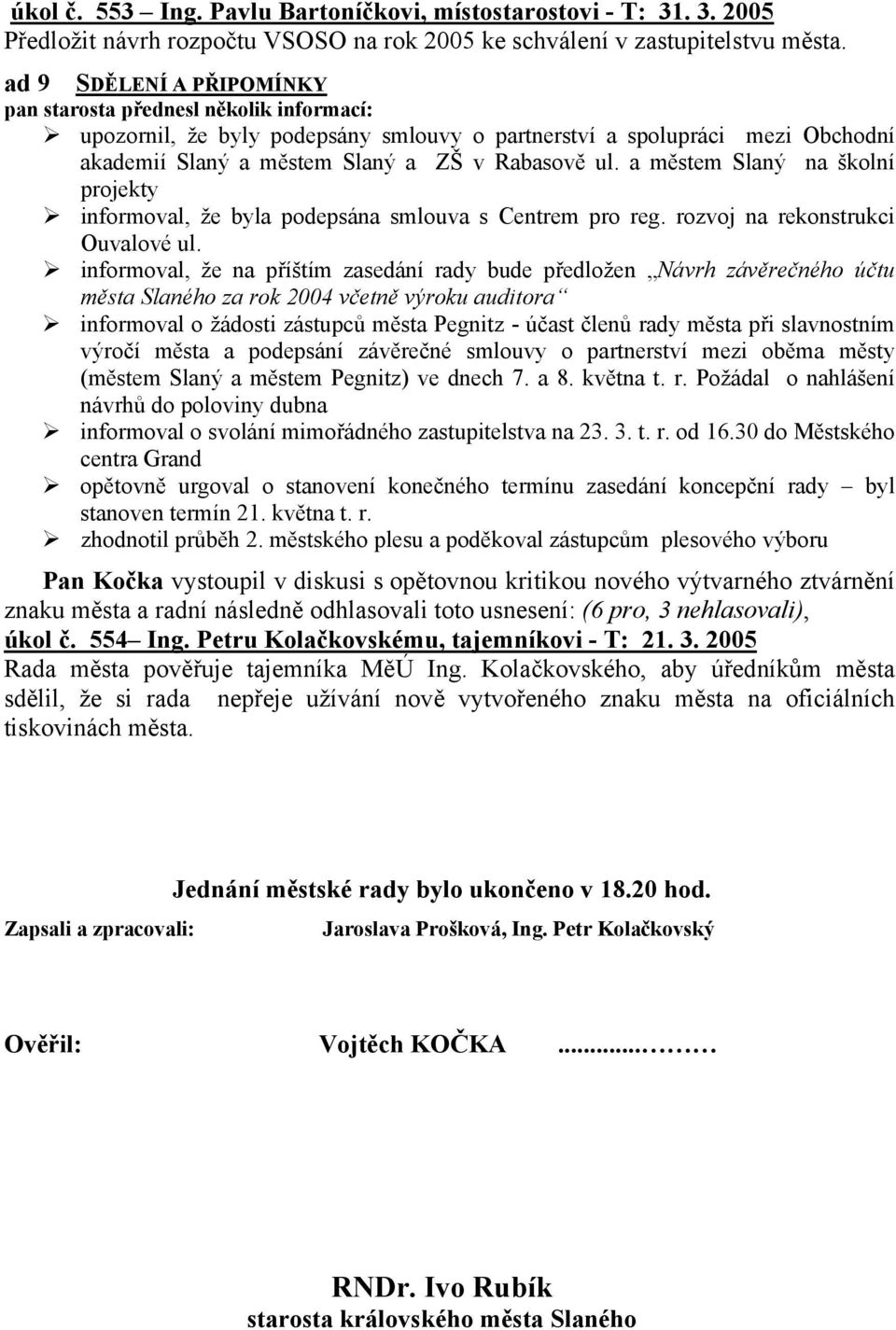 a městem Slaný na školní projekty informoval, že byla podepsána smlouva s Centrem pro reg. rozvoj na rekonstrukci Ouvalové ul.