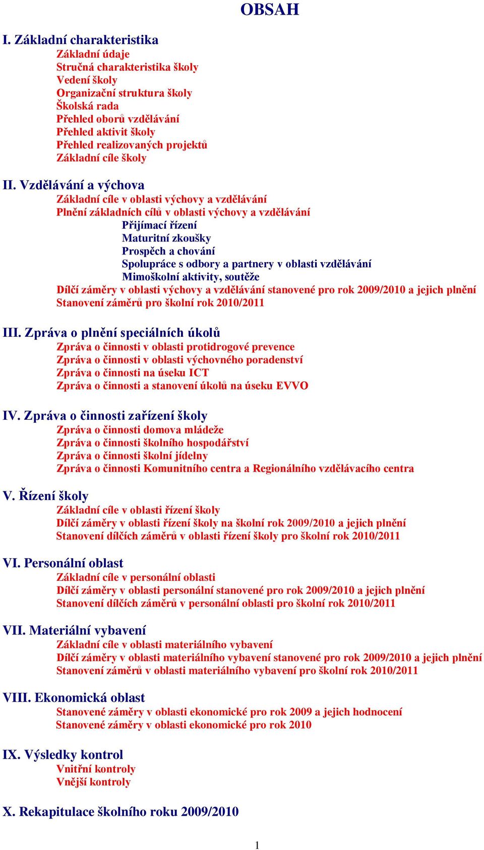 projektů Základní cíle školy II.