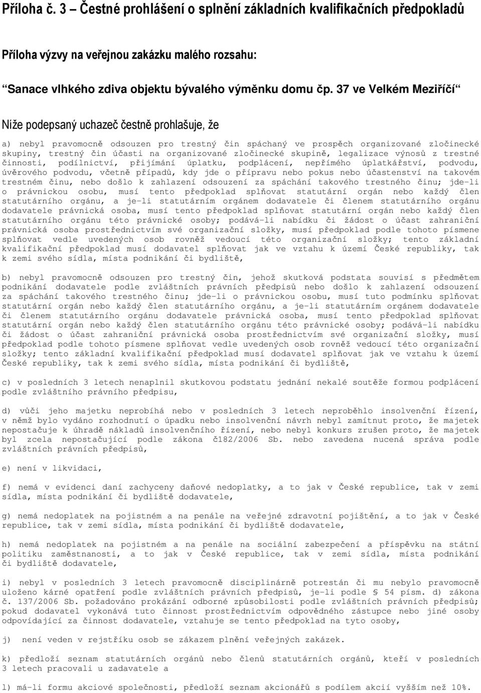 organizované zločinecké skupině, legalizace výnosů z trestné činnosti, podílnictví, přijímání úplatku, podplácení, nepřímého úplatkářství, podvodu, úvěrového podvodu, včetně případů, kdy jde o