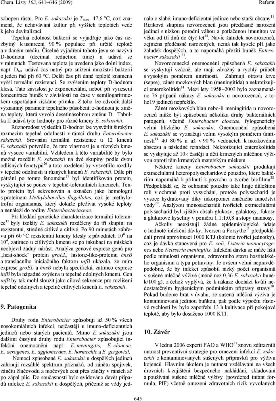 Číselné vyjádření tohoto jevu se nazývá D-hodnota (decimal reduction time) a udává se v minutách. Testovaná teplota je uvedena jako dolní index, např.